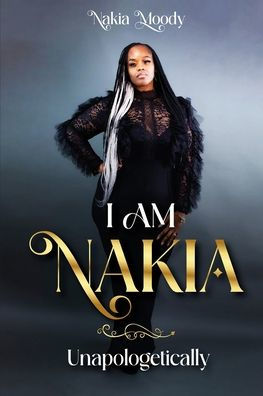 I Am Nakia...Unapologetically