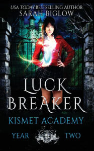 Title: Luck Breaker: A Multicultural Paranormal Academy Novel, Author: Sarah Biglow