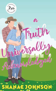Title: a Truth Universally Acknowledged: a Sweet Romantic Comedy, Author: Shanae Johnson