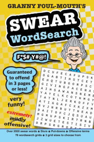 Title: Granny foul-mouth's swear wordsearch with over 2000 of the naughtiest words and phrases: The joke gift with swear words, slurs, put-downs, euphemisms, innuendos, insults & offensive terms, Author: Granny Foul-mouth