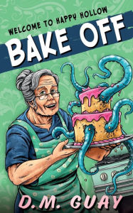 Title: Bake Off: A granny horror short story, Author: D. M. Guay