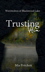 Title: Trusting Him, Author: Mia Pritchett