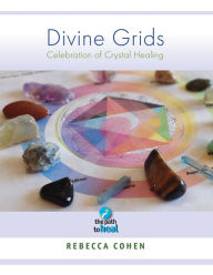 Title: Divine Grids, Celebration of Crystal Healing, Author: Rebecca Cohen