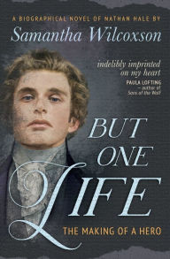 Title: But One Life: The Story of Nathan Hale, Author: Samantha Wilcoxson