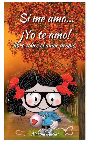 SI ME AMO... ¡YO TE AMO!: Libro sobre el amor propio.