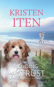 Free textbooks downloads save Mending His Trust: Wounded Warrior Rescue ePub FB2 by Kristen Iten, Kristen Iten English version