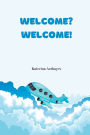 Welcome? Welcome!: English Translation