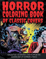 Title: Horror Coloring Book of Classic Covers: Collecting 32 Vintage Covers from the Golden Age of Horror Comics, Author: James Keller