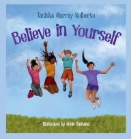 Title: Believe In Yourself, Author: Tanisha Murray-Nolberto