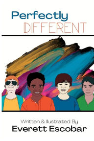 Title: Perfectly Different: A Series Dedicated to Instilling Special Needs Awareness in Young Children, Author: Everett Escobar