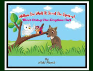 Title: Willow The Wolf & Scrat The Squirrel Meet Daisy The Daytime Owl, Author: Nikki Plumb