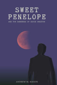 Title: Sweet Penelope: And The Darkness of David Braxton, Author: Andrew M. Mason