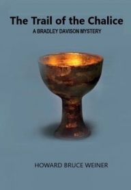 Title: The Trail of the Chalice: A Bradley Davison Mystery, Author: Howard Bruce Weiner
