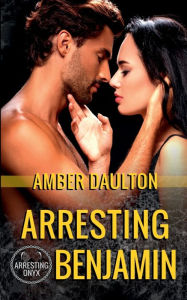 Title: Arresting Benjamin: A One-Night Stand/Surprise Baby Romantic Suspense, Author: Amber Daulton