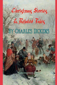 Title: Christmas Stories and Related Tales, Author: Charles Dickens