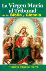 La VIRGEN MARï¿½A al TRIBUNAL de la BIBLIA y CIENCIA