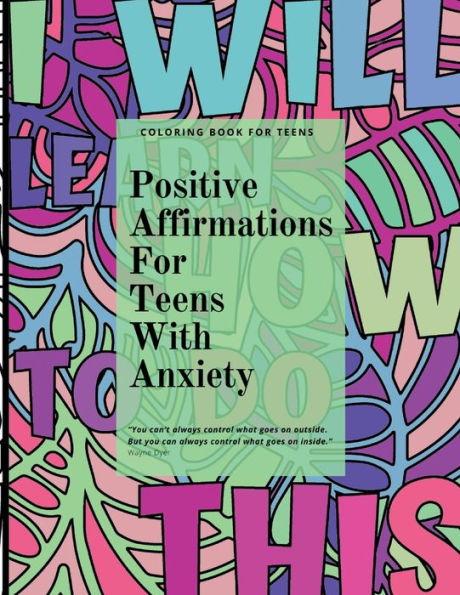 Positive Affirmations for Teens With Anxiety: Coloring Book with Daily Affirmations and Inspirational Quotes