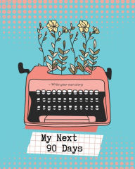 Title: My Next 90 Days: Undated Planner To Achieve Your Goals, Author: Pick Me Read Me Press
