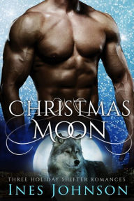 Title: Christmas Moon: Three Holiday Shifter Romances, Author: Ines Johnson