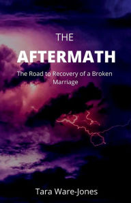 Title: The Aftermath: The Road to Recovery of a Broken Marriage, Author: Tara Jones