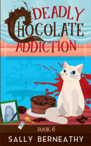 Title: Deadly Chocolate Addiction, Author: Sally Berneathy