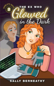 Title: The Ex Who Glowed in the Dark, Author: Sally Berneathy