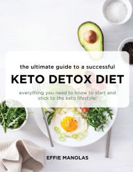 Title: The Ultimate Guide to a Successful Keto Detox Diet: Everything you need to know to start and stick to the keto lifestyle, Author: Effie Manolas