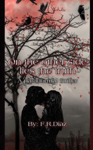 Title: On the Other Side, Lies the Truth: A Paranormal Thriller, Author: Francheska Robles Diaz