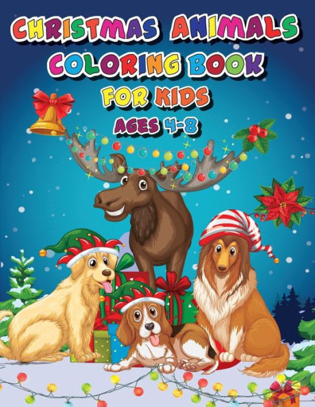 Christmas Animals Coloring Book For Kids Ages 4-8: Cute Animals For Kids to Color In