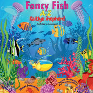 Title: ABC Fancy Fish A-Z: Interactive Picture Book for Toddlers and Preschoolers to Learn Alphabet with Bright Sea and Ocean Animals Illustrations, Author: Kaitlyn Shepherd