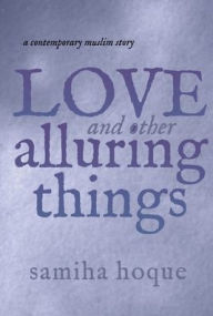 Title: Love and Other Alluring Things, Author: Samiha Hoque