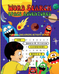 Title: Word Search Space Adventures: Fun and Challenging Activity Book for Clever Kids Ages 6-9:Large Print Focus & Brain Game With Solutions & Themes Increases Cerebral Activity, Author: Peterson Andrea M.