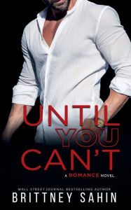Title: Until You Can't: A Romance Novel, Author: Brittney Sahin