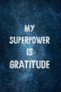 MY SUPERPOWER IS GRATITUDE - Daily Gratitude Journal 200 Days Motivational Diary for Men and Women: Cultivate an Attitude of Gratitude Fat Productivity Notebook with Motivational Quotes - My 5 Minute Journal