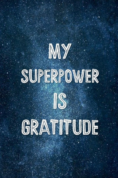 MY SUPERPOWER IS GRATITUDE Daily Gratitude Journal for Men and Women - 200 Days Motivational Diary Simple Modern Blue: Cultivate an Attitude of Gratitude - Fat Productivity Notebook with Motivational Quotes - 5 Minute Memory Book