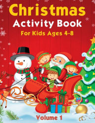 Title: Christmas Activity Pages For Kids Ages 4-8 Volume 1: Featuring Coloring, Dot Marker, Dot to Dot, Mazes, Sudoku & More, Author: Dunstamac