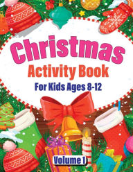 Title: Christmas Activity Book For Kids Ages 8-12 Volume 1: Featuring Coloring, Dot to Dot, Mazes, Sudoku, Word Searches and More, Author: Dunstamac