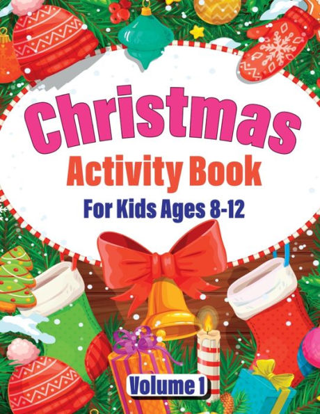 Christmas Activity Book For Kids Ages 8-12 Volume 1: Featuring Coloring, Dot to Dot, Mazes, Sudoku, Word Searches and More