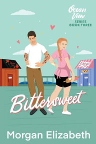 Title: Bittersweet: A Small Town Enemies to Lovers Romance, Author: Morgan Elizabeth