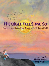Title: The Bible Tells Me So: :Finding Extraordinary Bible Truths in Our Ordinary World, Author: Lesley Hulett
