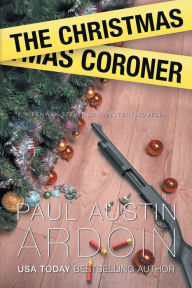 Title: The Christmas Coroner, Author: Paul Austin Ardoin