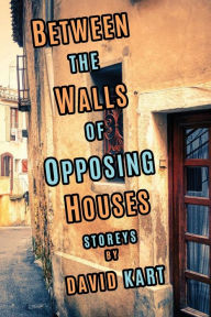 Pdf free books download Between the Walls of Opposing Houses RTF English version 9798823131759 by David Kart, David Kart