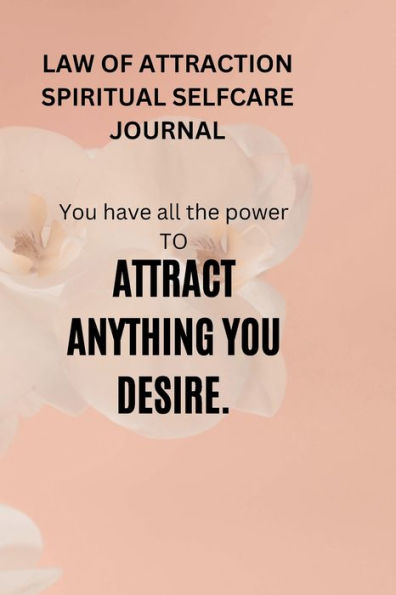 LAW OF ATTRACTION SPIRITUAL SELFCARE JOURNAL: This Law of Attraction Guided Journal & Workbook for Manifesting Your Dreams, Goals, and Desires Using the 3-6-9