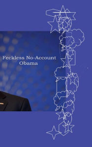 Title: Feckless No-Account Obama, Author: Frederick Lyle Morris