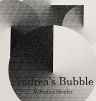 Title: Andrea's Bubble, Author: Andrea Mendez
