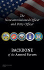 The Noncommissioned Officer and Petty Officer: Backbone of the Armed Forces: