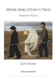 Title: Where Angels Fear to Tread Classroom Edition, Author: E. M. Forster