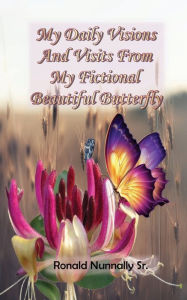 Ebook download ebook My Daily Visions and Visits from My Fictional Beautiful Butterfly (English literature)