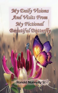 Free audio books for downloading on ipod My Daily Visions and Visits from My Fictional Beautiful Butterfly