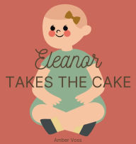 Title: Eleanor Takes the Cake, Author: Amber Voss